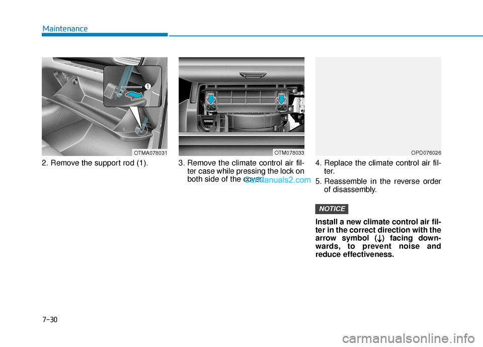 Hyundai Santa Fe 2020 Owners Manual 2. Remove the support rod (1). 3. Remove the climate control air fil-ter case while pressing the lock on
both side of the cover.4. Replace the climate control air fil-
ter.
5. Reassemble in the revers Hyundai Santa Fe 2020 Owners Manual 2. Remove the support rod (1). 3. Remove the climate control air fil-ter case while pressing the lock on
both side of the cover.4. Replace the climate control air fil-
ter.
5. Reassemble in the revers
