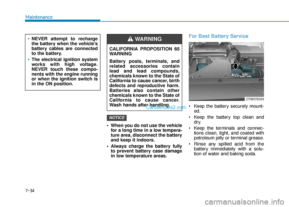 Hyundai Santa Fe 2020 Owners Manual When you do not use the vehiclefor a long time in a low tempera-
ture area, disconnect the battery
and keep it indoors.
Always charge the battery fully to prevent battery case damage
in low temperat Hyundai Santa Fe 2020 Owners Manual When you do not use the vehiclefor a long time in a low tempera-
ture area, disconnect the battery
and keep it indoors.
Always charge the battery fully to prevent battery case damage
in low temperat