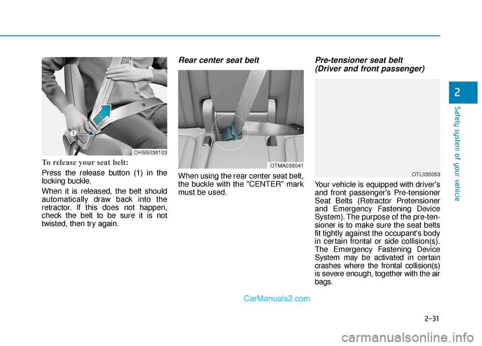 Hyundai Santa Fe 2020 Owners Manual 2-31
Safety system of your vehicle
2
To release your seat belt:
Press the release button (1) in the
locking buckle.
When it is released, the belt should
automatically draw back into the
retractor. If Hyundai Santa Fe 2020 Owners Manual 2-31
Safety system of your vehicle
2
To release your seat belt:
Press the release button (1) in the
locking buckle.
When it is released, the belt should
automatically draw back into the
retractor. If