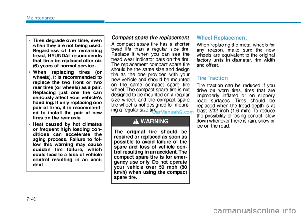 Hyundai Santa Fe 2020  Owners Manual Compact spare tire replacement
A compact spare tire has a shorter
tread life than a regular size tire.
Replace it when you can see the
tread wear indicator bars on the tire.
The replacement compact sp