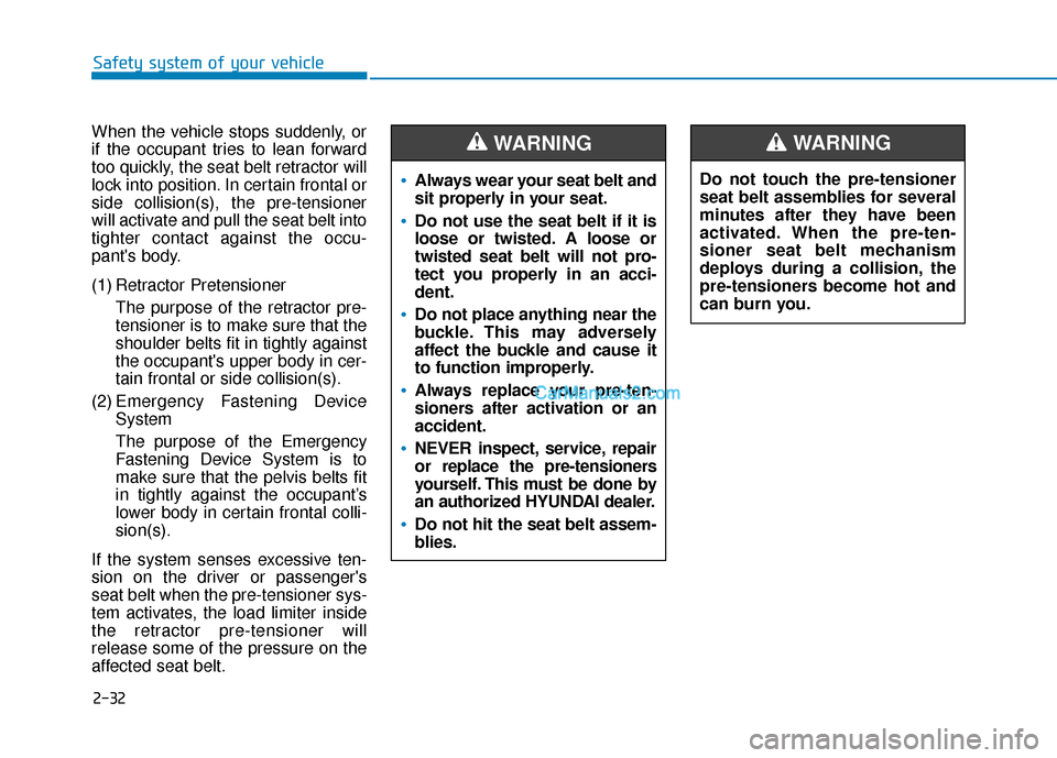 Hyundai Santa Fe 2020 Service Manual 2-32
Safety system of your vehicle
When the vehicle stops suddenly, or
if the occupant tries to lean forward
too quickly, the seat belt retractor will
lock into position. In certain frontal or
side co Hyundai Santa Fe 2020 Service Manual 2-32
Safety system of your vehicle
When the vehicle stops suddenly, or
if the occupant tries to lean forward
too quickly, the seat belt retractor will
lock into position. In certain frontal or
side co