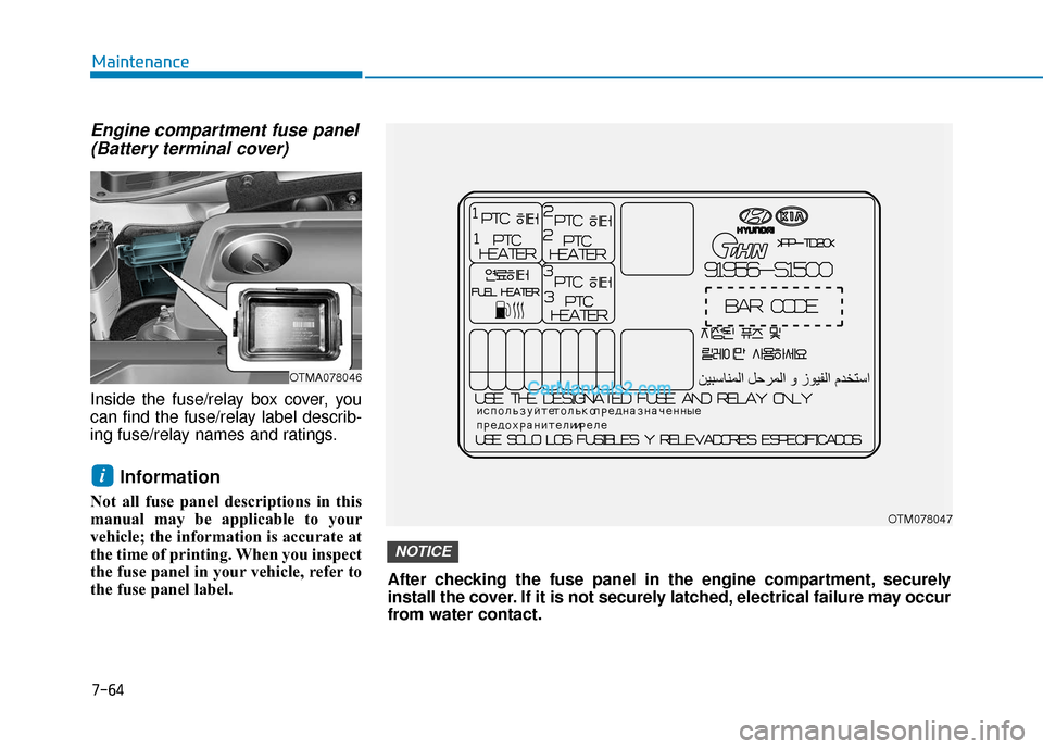 Hyundai Santa Fe 2020 Repair Manual Engine compartment fuse panel(Battery terminal cover)
Inside the fuse/relay box cover, you
can find the fuse/relay label describ-
ing fuse/relay names and ratings.
Information
Not all fuse panel descr