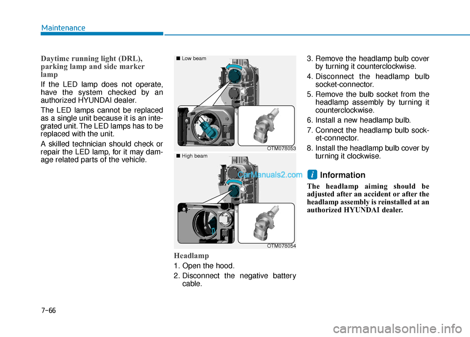 Hyundai Santa Fe 2020 Service Manual Daytime running light (DRL),
parking lamp and side marker
lamp
If the LED lamp does not operate,
have the system checked by an
authorized HYUNDAI dealer.
The LED lamps cannot be replaced
as a single u