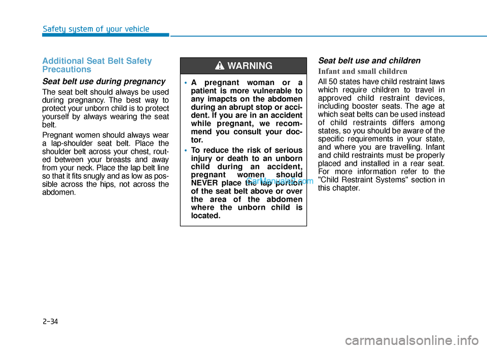 Hyundai Santa Fe 2020 Workshop Manual 2-34
Safety system of your vehicle
Additional Seat Belt Safety
Precautions
Seat belt use during pregnancy
The seat belt should always be used
during pregnancy. The best way to
protect your unborn chi Hyundai Santa Fe 2020 Workshop Manual 2-34
Safety system of your vehicle
Additional Seat Belt Safety
Precautions
Seat belt use during pregnancy
The seat belt should always be used
during pregnancy. The best way to
protect your unborn chi