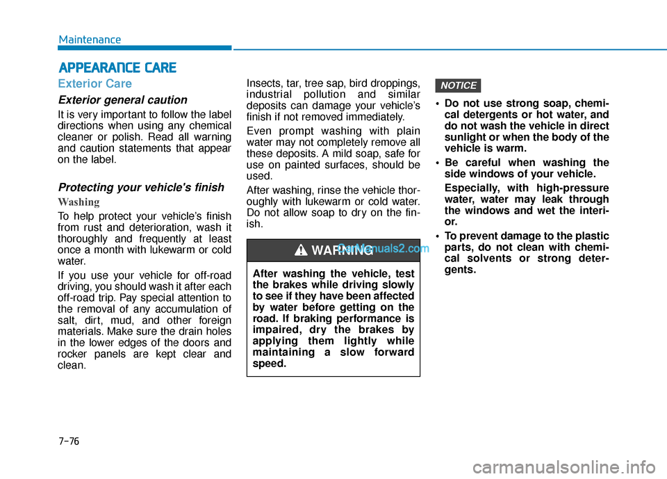 Hyundai Santa Fe 2020 Owners Manual A
AP
PP
PE
EA
A R
RA
A N
N C
CE
E
C
C A
A R
RE
E
Exterior Care
Exterior general caution
It is very important to follow the label
directions when using any chemical
cleaner or polish. Read all warn Hyundai Santa Fe 2020 Owners Manual A
AP
PP
PE
EA
A R
RA
A N
N C
CE
E
C
C A
A R
RE
E
Exterior Care
Exterior general caution
It is very important to follow the label
directions when using any chemical
cleaner or polish. Read all warn