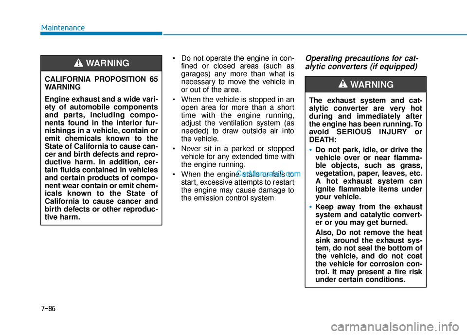 Hyundai Santa Fe 2020  Owners Manual  Do not operate the engine in con-fined or closed areas (such as
garages) any more than what is
necessary to move the vehicle in
or out of the area.
 When the vehicle is stopped in an open area for mo