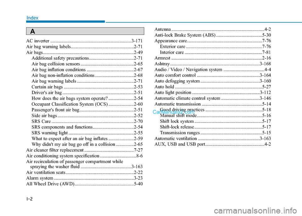 Hyundai Santa Fe 2020  Owners Manual I-2
AC inverter ...................................................................3-171\
Air bag warning labels ....................................................2-71
Air bags ....................