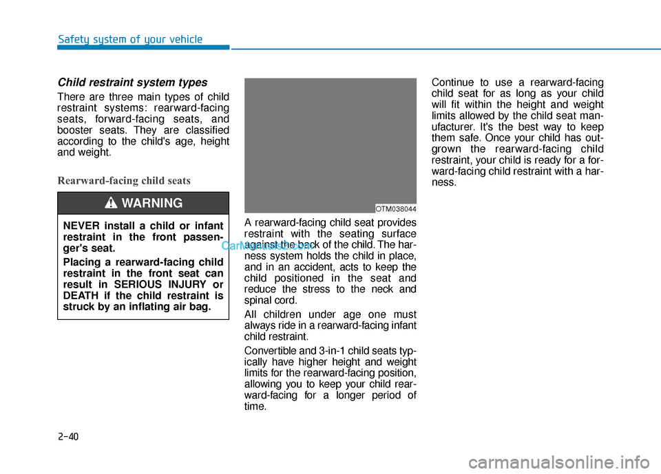 Hyundai Santa Fe 2020  Owners Manual 2-40
Safety system of your vehicle
Child restraint system types 
There are three main types of child
restraint systems: rearward-facing
seats, forward-facing seats, and
booster seats. They are classif