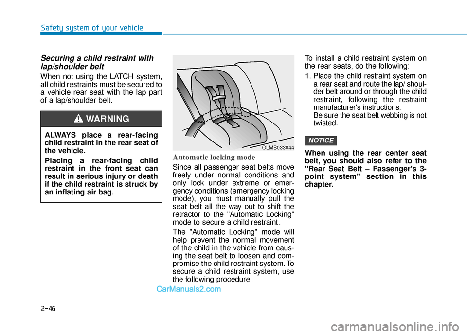 Hyundai Santa Fe 2020 Repair Manual 2-46
Safety system of your vehicle
Securing a child restraint withlap/shoulder belt
When not using the LATCH system,
all child restraints must be secured to
a vehicle rear seat with the lap part
of a Hyundai Santa Fe 2020 Repair Manual 2-46
Safety system of your vehicle
Securing a child restraint withlap/shoulder belt
When not using the LATCH system,
all child restraints must be secured to
a vehicle rear seat with the lap part
of a