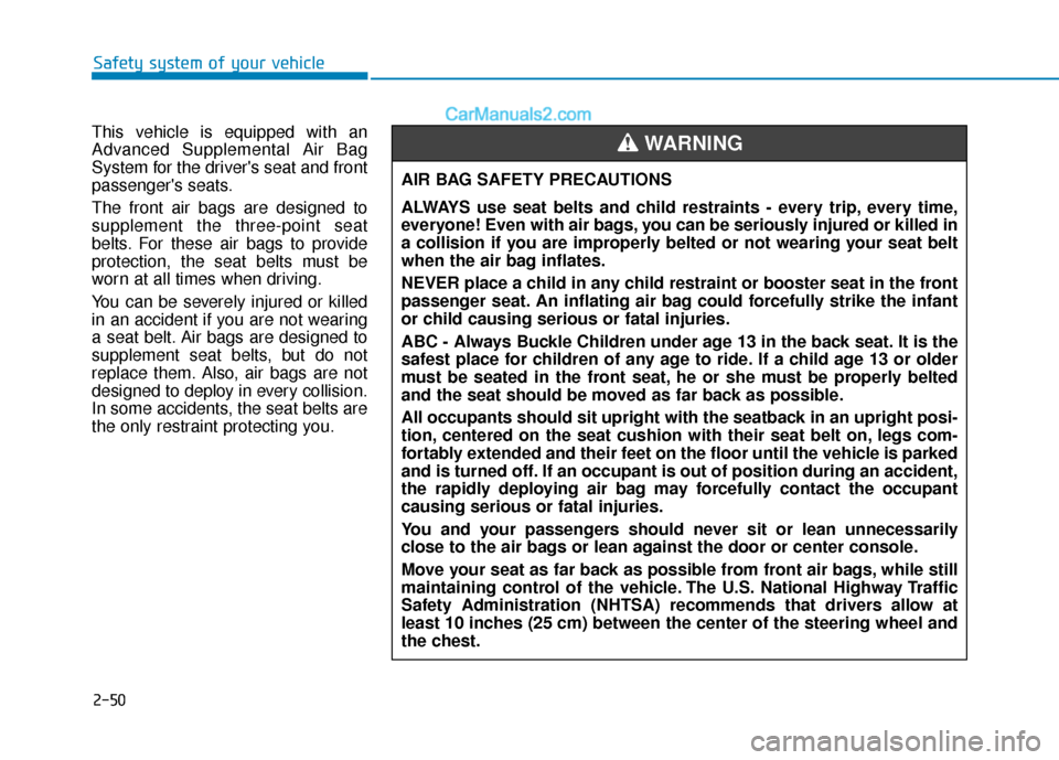 Hyundai Santa Fe 2020 Repair Manual 2-50
Safety system of your vehicle
This vehicle is equipped with an
Advanced Supplemental Air Bag
System for the drivers seat and front
passengers seats.
The front air bags are designed to
supplemen Hyundai Santa Fe 2020 Repair Manual 2-50
Safety system of your vehicle
This vehicle is equipped with an
Advanced Supplemental Air Bag
System for the drivers seat and front
passengers seats.
The front air bags are designed to
supplemen