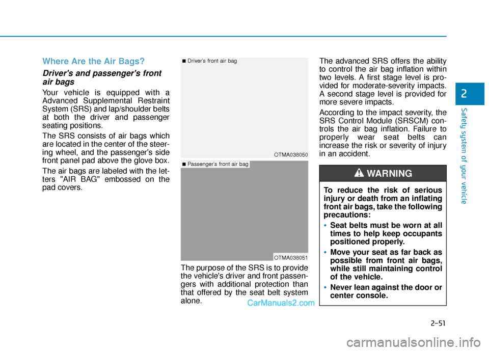 Hyundai Santa Fe 2020 Repair Manual 2-51
Safety system of your vehicle
2
Where Are the Air Bags?
Drivers and passengers frontair bags
Your vehicle is equipped with a
Advanced Supplemental Restraint
System (SRS) and lap/shoulder belt Hyundai Santa Fe 2020 Repair Manual 2-51
Safety system of your vehicle
2
Where Are the Air Bags?
Drivers and passengers frontair bags
Your vehicle is equipped with a
Advanced Supplemental Restraint
System (SRS) and lap/shoulder belt