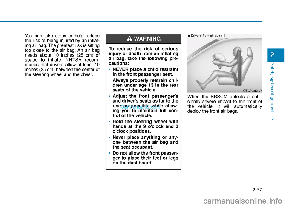 Hyundai Santa Fe 2020 Manual PDF 2-57
Safety system of your vehicle
2
You can take steps to help reduce
the risk of being injured by an inflat-
ing air bag. The greatest risk is sitting
too close to the air bag. An air bag
needs abou Hyundai Santa Fe 2020 Manual PDF 2-57
Safety system of your vehicle
2
You can take steps to help reduce
the risk of being injured by an inflat-
ing air bag. The greatest risk is sitting
too close to the air bag. An air bag
needs abou