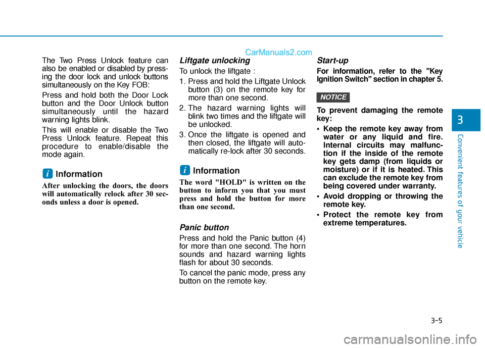 Hyundai Santa Fe 2020  Owners Manual 3-5
Convenient features of your vehicle
3
The Two Press Unlock feature can
also be enabled or disabled by press-
ing the door lock and unlock buttons
simultaneously on the Key FOB:
Press and hold both