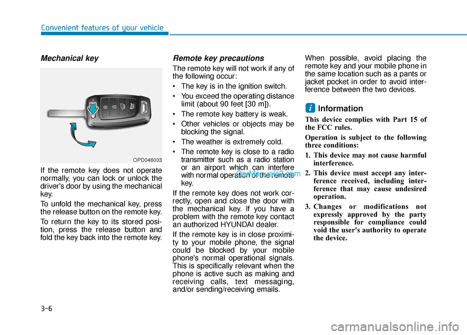 Hyundai Santa Fe 2020  Owners Manual 3-6
Convenient features of your vehicle
Mechanical key 
If the remote key does not operate
normally, you can lock or unlock the
drivers door by using the mechanical
key.
To unfold the mechanical key,