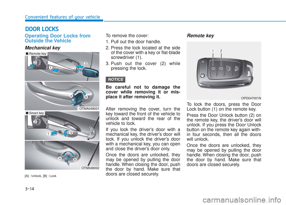 Hyundai Santa Fe 2019  Owners Manual 3-14
Convenient features of your vehicle
Operating Door Locks from
Outside the Vehicle 
Mechanical key
[A] : Unlock, [B] : Lock
To remove the cover:
1. Pull out the door handle.
2. Press the lock loca