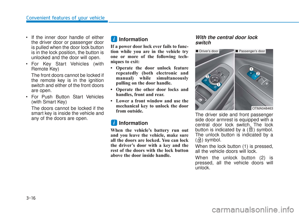 Hyundai Santa Fe 2019  Owners Manual 3-16
Convenient features of your vehicle
 If the inner door handle of either the driver door or passenger door
is pulled when the door lock button
is in the lock position, the button is
unlocked and t