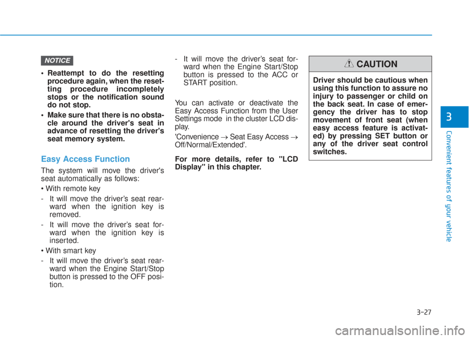 Hyundai Santa Fe 2019 Owners Guide 3-27
Convenient features of your vehicle
3
Reattempt to do the resettingprocedure again, when the reset-
ting procedure incompletely
stops or the notification sound
do not stop.
Make sure that there Hyundai Santa Fe 2019 Owners Guide 3-27
Convenient features of your vehicle
3
Reattempt to do the resettingprocedure again, when the reset-
ting procedure incompletely
stops or the notification sound
do not stop.
Make sure that there