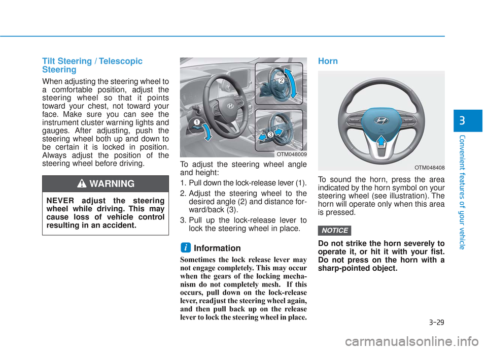 Hyundai Santa Fe 2019  Owners Manual 3-29
Convenient features of your vehicle
3
Tilt Steering / Telescopic
Steering
When adjusting the steering wheel to
a comfortable position, adjust the
steering wheel so that it points
toward your ches