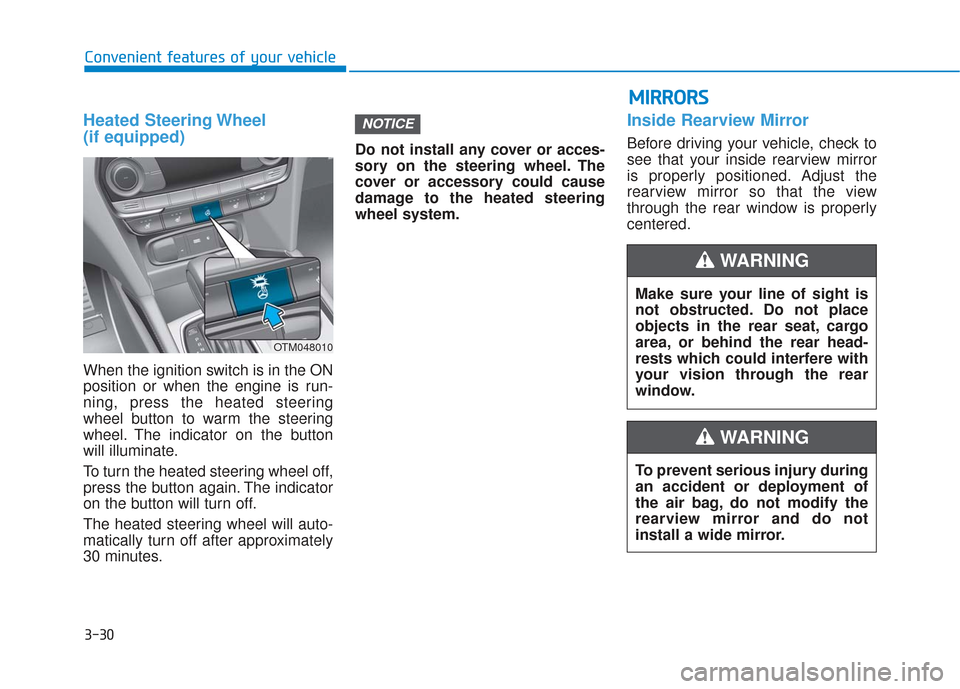 Hyundai Santa Fe 2019  Owners Manual 3-30
Convenient features of your vehicle
Heated Steering Wheel 
(if equipped)
When the ignition switch is in the ON
position or when the engine is run-
ning, press the heated steering
wheel button to 