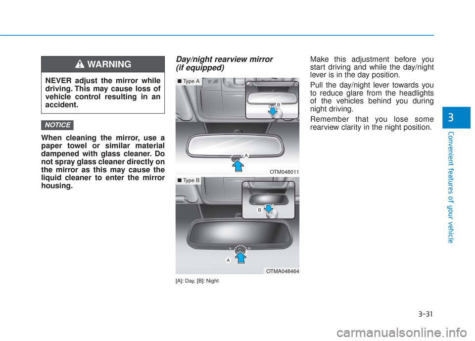 Hyundai Santa Fe 2019 Owners Manual 3-31
Convenient features of your vehicle
3
When cleaning the mirror, use a
paper towel or similar material
dampened with glass cleaner. Do
not spray glass cleaner directly on
the mirror as this may ca Hyundai Santa Fe 2019 Owners Manual 3-31
Convenient features of your vehicle
3
When cleaning the mirror, use a
paper towel or similar material
dampened with glass cleaner. Do
not spray glass cleaner directly on
the mirror as this may ca