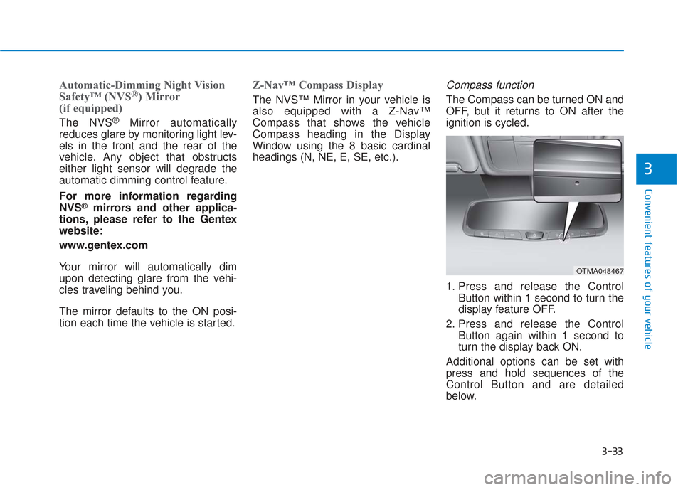 Hyundai Santa Fe 2019 Owners Manual 3-33
Convenient features of your vehicle
3
Automatic-Dimming Night Vision
Safety™ (NVS®) Mirror
(if equipped)
The NVS®Mirror automatically
reduces glare by monitoring light lev-
els in the front a Hyundai Santa Fe 2019 Owners Manual 3-33
Convenient features of your vehicle
3
Automatic-Dimming Night Vision
Safety™ (NVS®) Mirror
(if equipped)
The NVS®Mirror automatically
reduces glare by monitoring light lev-
els in the front a