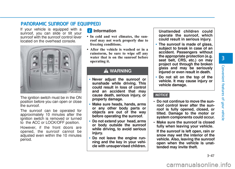 Hyundai Santa Fe 2019  Owners Manual 3-47
Convenient features of your vehicle
3
If your vehicle is equipped with a
sunroof, you can slide or tilt your
sunroof with the sunroof control lever
located on the overhead console.
The ignition s