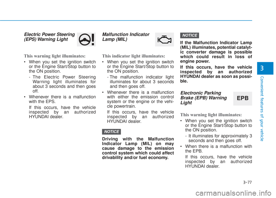 Hyundai Santa Fe 2019 Owners Guide 3-77
Convenient features of your vehicle
3
Electric Power Steering(EPS) Warning Light
This warning light illuminates:
When you set the ignition switch
or the Engine Start/Stop button to
the ON posi Hyundai Santa Fe 2019 Owners Guide 3-77
Convenient features of your vehicle
3
Electric Power Steering(EPS) Warning Light
This warning light illuminates:
When you set the ignition switch
or the Engine Start/Stop button to
the ON posi