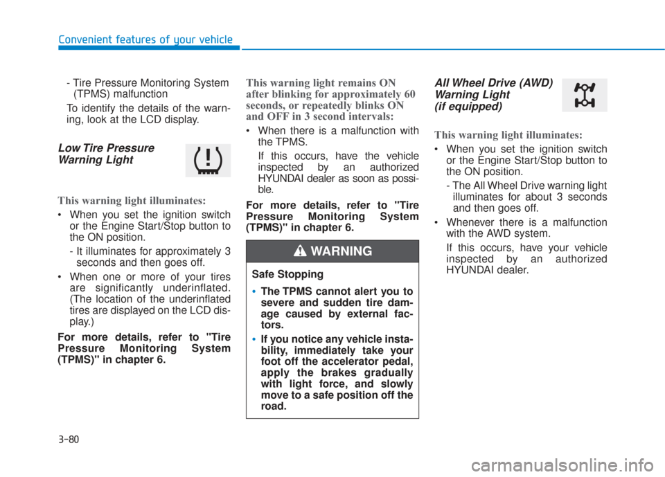 Hyundai Santa Fe 2019  Owners Manual 3-80
Convenient features of your vehicle- Tire Pressure Monitoring System(TPMS) malfunction
To identify the details of the warn-
ing, look at the LCD display.
Low Tire  Pressure Warning Light 
This wa