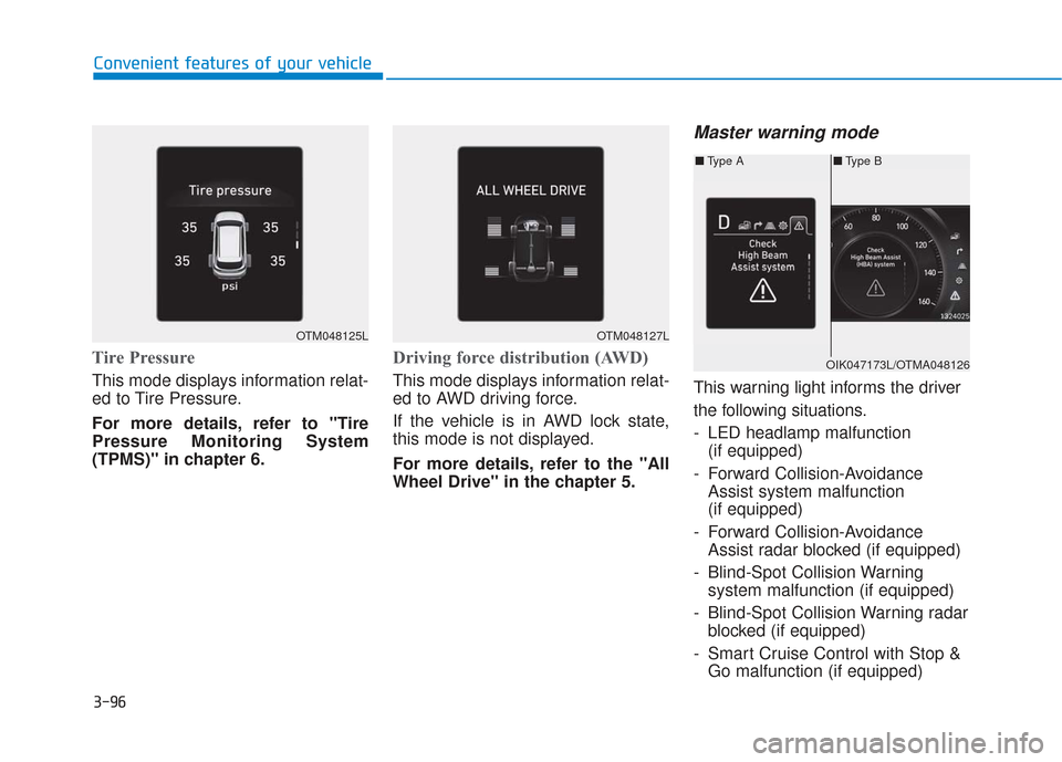 Hyundai Santa Fe 2019  Owners Manual 3-96
Convenient features of your vehicle
Tire Pressure
This mode displays information relat-
ed to Tire Pressure.
For more details, refer to "Tire
Pressure Monitoring System
(TPMS)" in chapter 6.
Driv