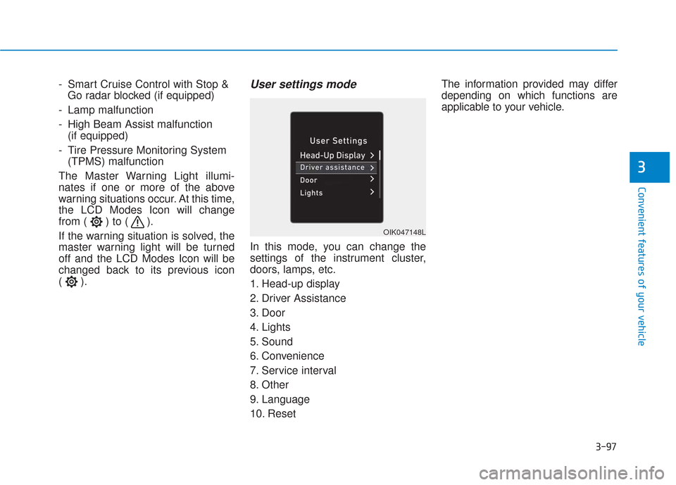 Hyundai Santa Fe 2019  Owners Manual 3-97
Convenient features of your vehicle
3
- Smart Cruise Control with Stop &Go radar blocked (if equipped)
- Lamp malfunction
- High Beam Assist malfunction  (if equipped)
- Tire Pressure Monitoring 