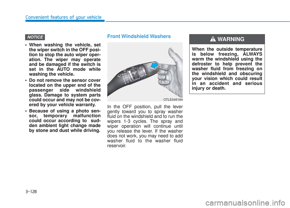Hyundai Santa Fe 2019 Owners Manual 3-128
Convenient features of your vehicle
When washing the vehicle, set the wiper switch in the OFF posi-
tion to stop the auto wiper oper-
ation. The wiper may operate
and be damaged if the switch i Hyundai Santa Fe 2019 Owners Manual 3-128
Convenient features of your vehicle
When washing the vehicle, set the wiper switch in the OFF posi-
tion to stop the auto wiper oper-
ation. The wiper may operate
and be damaged if the switch i