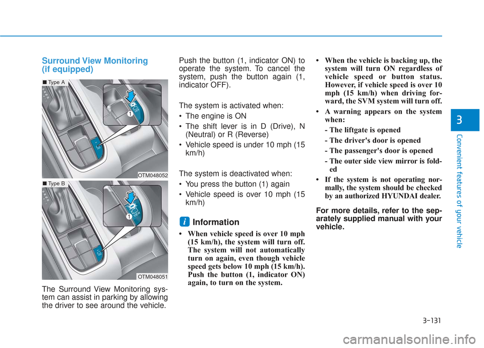 Hyundai Santa Fe 2019 Repair Manual 3-131
Convenient features of your vehicle
3
Surround View Monitoring
(if equipped)
The Surround View Monitoring sys-
tem can assist in parking by allowing
the driver to see around the vehicle.Push th Hyundai Santa Fe 2019 Repair Manual 3-131
Convenient features of your vehicle
3
Surround View Monitoring
(if equipped)
The Surround View Monitoring sys-
tem can assist in parking by allowing
the driver to see around the vehicle.Push th