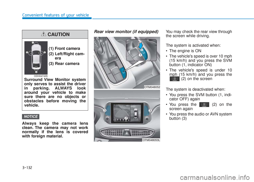 Hyundai Santa Fe 2019 Repair Manual 3-132
Convenient features of your vehicle
Always keep the camera lens
clean. The camera may not work
normally if the lens is covered
with foreign material.
Rear view monitor (if equipped)You may check Hyundai Santa Fe 2019 Repair Manual 3-132
Convenient features of your vehicle
Always keep the camera lens
clean. The camera may not work
normally if the lens is covered
with foreign material.
Rear view monitor (if equipped)You may check