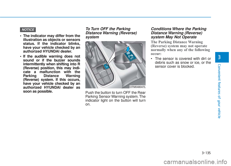 Hyundai Santa Fe 2019 Owners Manual 3-135
Convenient features of your vehicle
3
The indicator may differ from theillustration as objects or sensors
status. If the indicator blinks,
have your vehicle checked by an
authorized HYUNDAI dea Hyundai Santa Fe 2019 Owners Manual 3-135
Convenient features of your vehicle
3
The indicator may differ from theillustration as objects or sensors
status. If the indicator blinks,
have your vehicle checked by an
authorized HYUNDAI dea