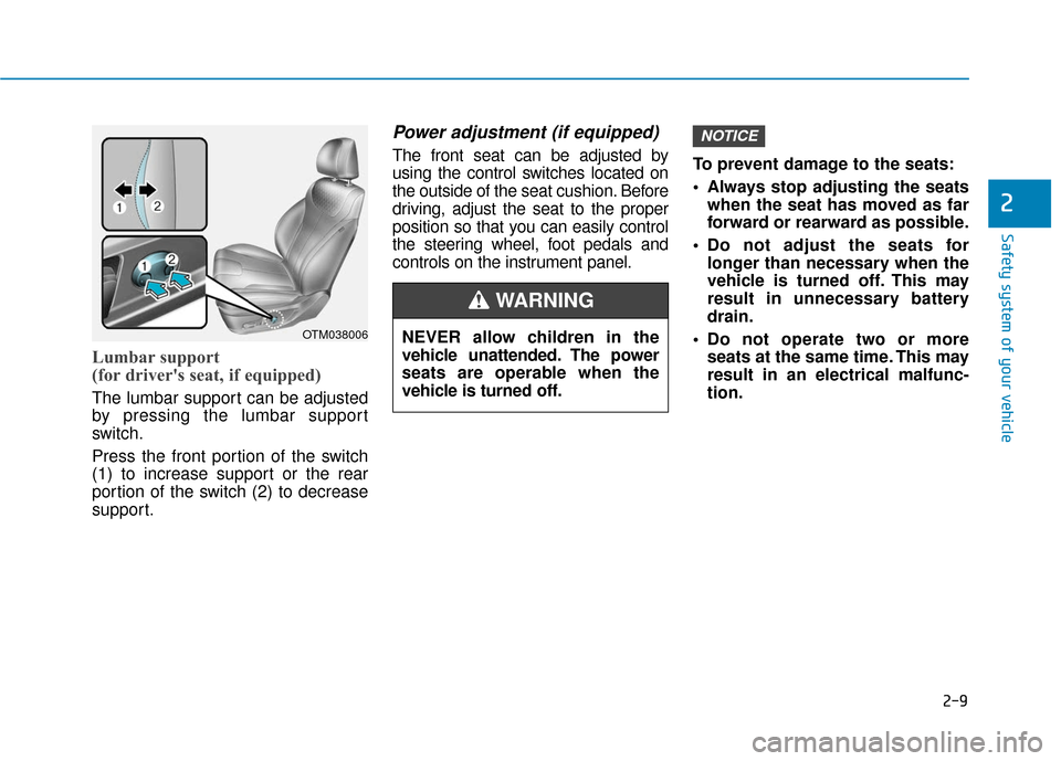 Hyundai Santa Fe 2019 Owners Manual 2-9
Safety system of your vehicle
2
Lumbar support
(for drivers seat, if equipped)
The lumbar support can be adjusted
by pressing the lumbar support
switch.
Press the front portion of the switch
(1 Hyundai Santa Fe 2019 Owners Manual 2-9
Safety system of your vehicle
2
Lumbar support
(for drivers seat, if equipped)
The lumbar support can be adjusted
by pressing the lumbar support
switch.
Press the front portion of the switch
(1