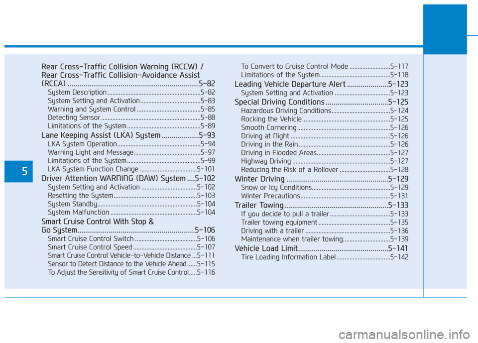 Hyundai Santa Fe 2019  Owners Manual 5
Rear Cross-Traffic Collision Warning (RCCW) /
Rear Cross-Traffic Collision-Avoidance Assist
(RCCA) ...................................................................5-82
System Description ........