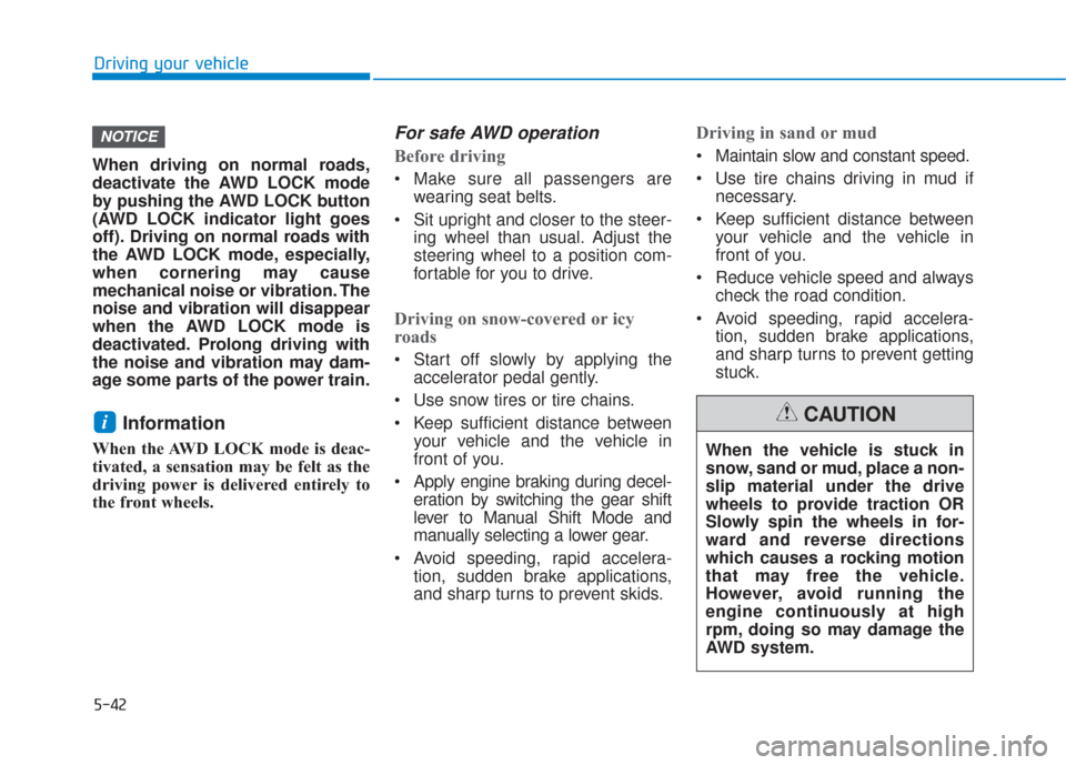 Hyundai Santa Fe 2019 Owners Manual 5-42
Driving your vehicle
When driving on normal roads,
deactivate the AWD LOCK mode
by pushing the AWD LOCK button
(AWD LOCK indicator light goes
off). Driving on normal roads with
the AWD LOCK mode, Hyundai Santa Fe 2019 Owners Manual 5-42
Driving your vehicle
When driving on normal roads,
deactivate the AWD LOCK mode
by pushing the AWD LOCK button
(AWD LOCK indicator light goes
off). Driving on normal roads with
the AWD LOCK mode,