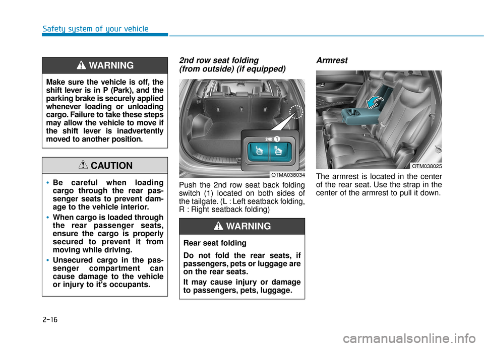 Hyundai Santa Fe 2019  Owners Manual 2-16
Safety system of your vehicle
2nd row seat folding (from outside) (if equipped) 
Push the 2nd row seat back folding
switch (1) located on both sides of
the tailgate. (L : Left seatback folding,
R