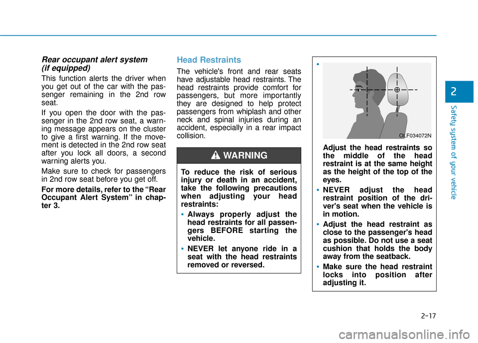 Hyundai Santa Fe 2019  Owners Manual 2-17
Safety system of your vehicle
2
Rear occupant alert system (if equipped)
This function alerts the driver when
you get out of the car with the pas-
senger remaining in the 2nd row
seat.
If you ope