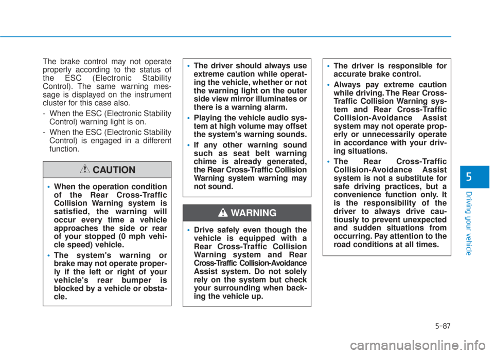 Hyundai Santa Fe 2019 Owners Manual 5-87
Driving your vehicle
5
The brake control may not operate
properly according to the status of
the ESC (Electronic Stability
Control). The same warning mes-
sage is displayed on the instrument
clus Hyundai Santa Fe 2019 Owners Manual 5-87
Driving your vehicle
5
The brake control may not operate
properly according to the status of
the ESC (Electronic Stability
Control). The same warning mes-
sage is displayed on the instrument
clus