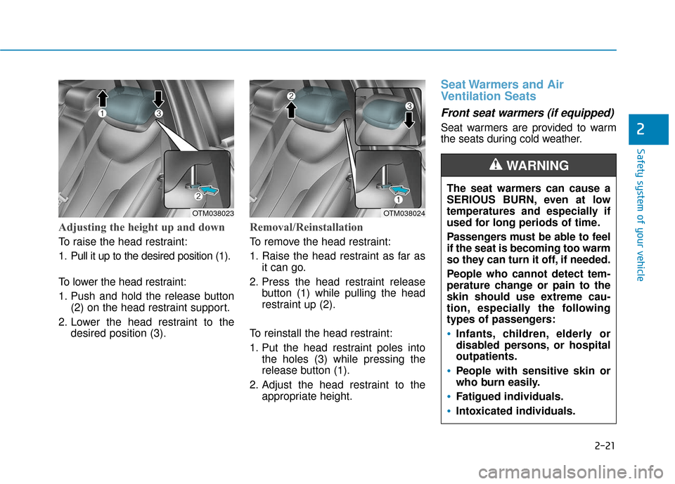 Hyundai Santa Fe 2019  Owners Manual 2-21
Safety system of your vehicle
2
Adjusting the height up and down 
To raise the head restraint:
1. Pull it up to the desired position (1).
To lower the head restraint:
1. Push and hold the release