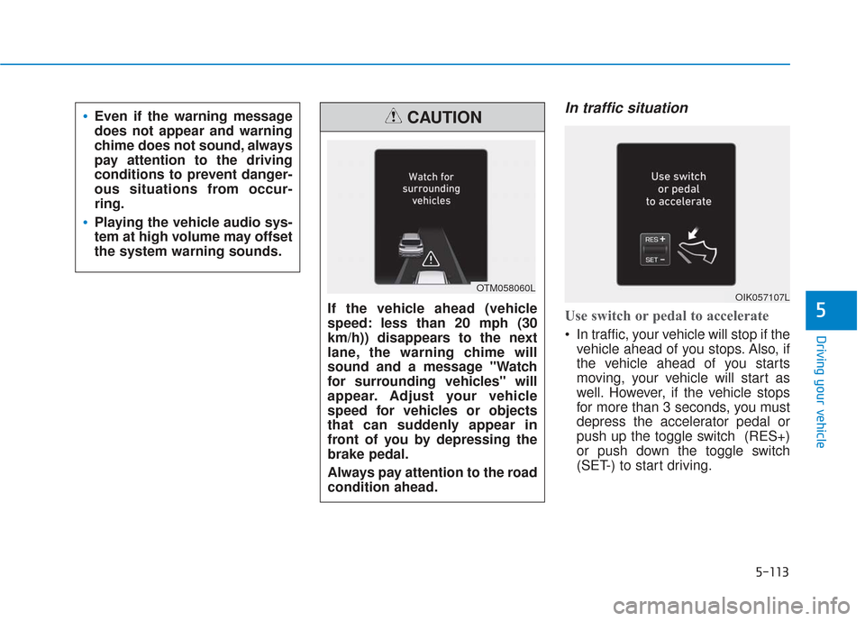 Hyundai Santa Fe 2019 Owners Manual 5-113
Driving your vehicle
5
In traffic situation
Use switch or pedal to accelerate
In traffic, your vehicle will stop if thevehicle ahead of you stops. Also, if
the vehicle ahead of you starts
movin Hyundai Santa Fe 2019 Owners Manual 5-113
Driving your vehicle
5
In traffic situation
Use switch or pedal to accelerate
In traffic, your vehicle will stop if thevehicle ahead of you stops. Also, if
the vehicle ahead of you starts
movin