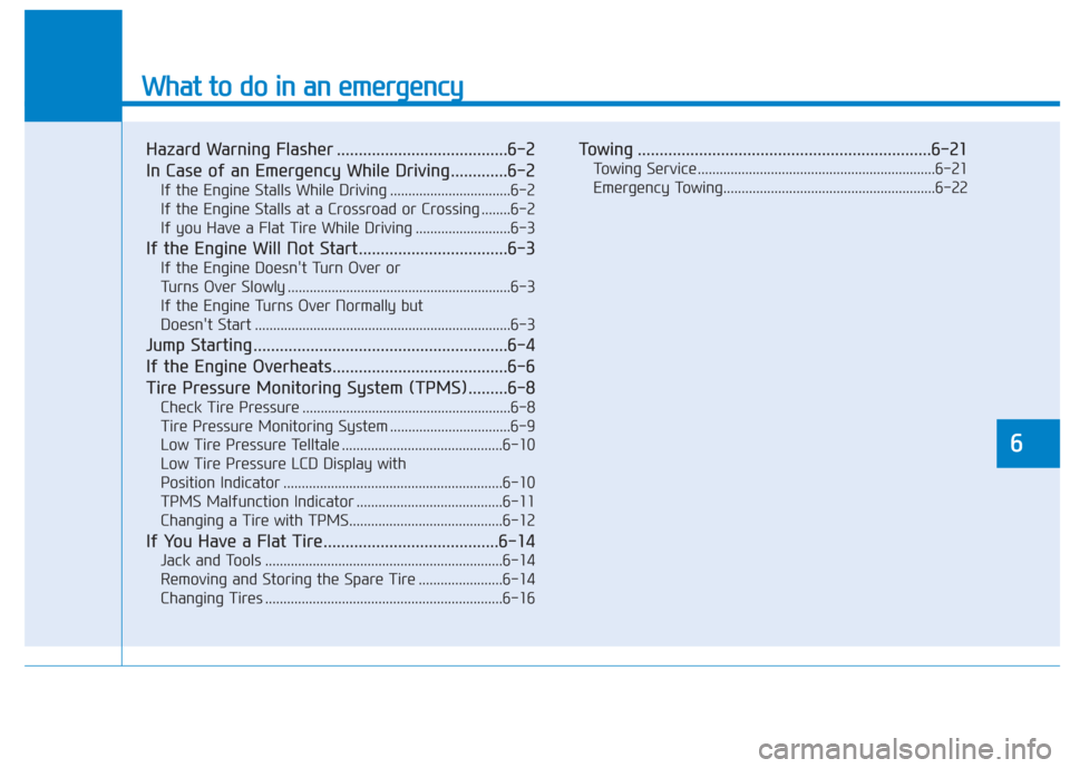 Hyundai Santa Fe 2019  Owners Manual What to do in an emergency
6
Hazard Warning Flasher .......................................6-2
In Case of an Emergency While Driving.............6-2
If the Engine Stalls While Driving ................