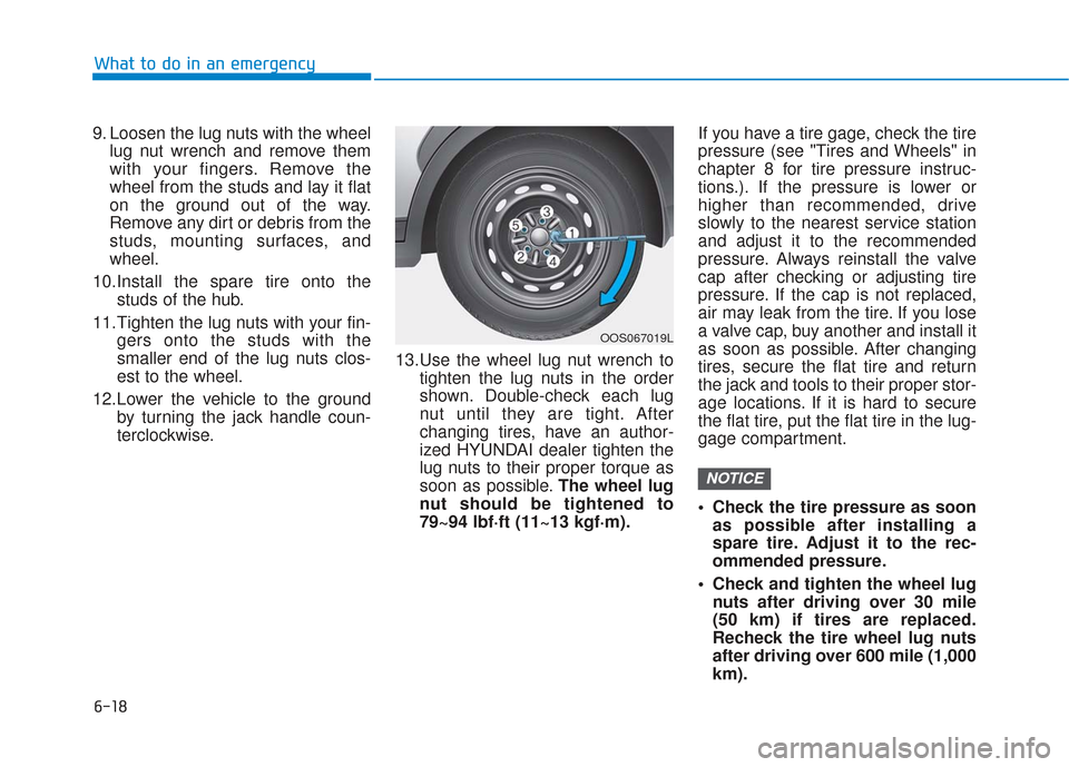 Hyundai Santa Fe 2019  Owners Manual 6-18
What to do in an emergency
9. Loosen the lug nuts with the wheel lug nut wrench and remove them
with your fingers. Remove the
wheel from the studs and lay it flat
on the ground out of the way.
Re