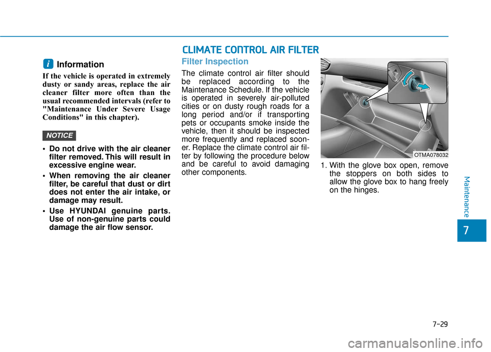 Hyundai Santa Fe 2019 Owners Manual Information
If the vehicle is operated in extremely
dusty or sandy areas, replace the air
cleaner filter more often than the
usual recommended intervals (refer to
"Maintenance Under Severe Usage
Cond Hyundai Santa Fe 2019 Owners Manual Information
If the vehicle is operated in extremely
dusty or sandy areas, replace the air
cleaner filter more often than the
usual recommended intervals (refer to
"Maintenance Under Severe Usage
Cond