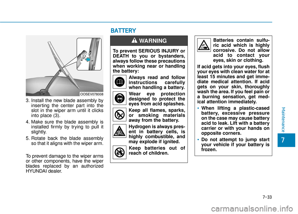 Hyundai Santa Fe 2019 Owners Manual 3. Install the new blade assembly byinserting the center part into the
slot in the wiper arm until it clicks
into place (3).
4. Make sure the blade assembly is installed firmly by trying to pull it
sl Hyundai Santa Fe 2019 Owners Manual 3. Install the new blade assembly byinserting the center part into the
slot in the wiper arm until it clicks
into place (3).
4. Make sure the blade assembly is installed firmly by trying to pull it
sl