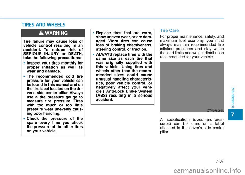 Hyundai Santa Fe 2019  Owners Manual T
TI
IR
R E
ES
S 
 A
A N
N D
D 
 W
W H
HE
EE
EL
LS
S  
 
Tire Care
For proper maintenance, safety, and
maximum fuel economy, you must
always maintain recommended tire
inflation pressures and stay with