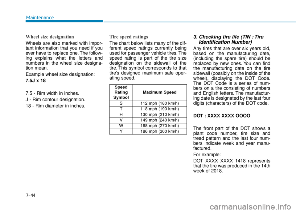 Hyundai Santa Fe 2019 Owners Manual Wheel size designation
Wheels are also marked with impor-
tant information that you need if you
ever have to replace one. The follow-
ing explains what the letters and
numbers in the wheel size desig Hyundai Santa Fe 2019 Owners Manual Wheel size designation
Wheels are also marked with impor-
tant information that you need if you
ever have to replace one. The follow-
ing explains what the letters and
numbers in the wheel size desig