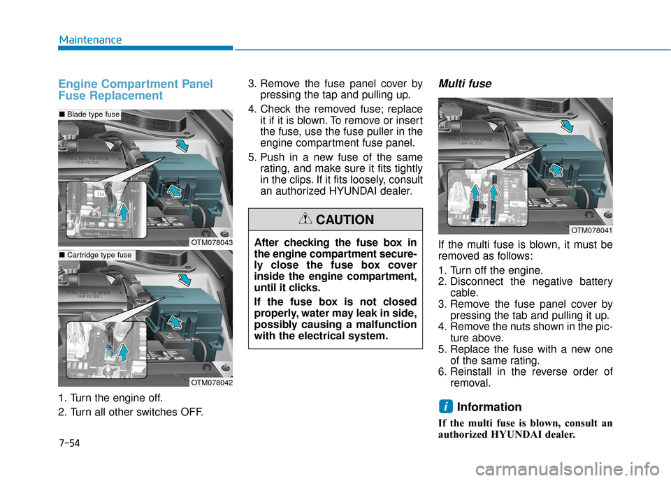 Hyundai Santa Fe 2019 Owners Manual 7-54
Maintenance
Engine Compartment Panel
Fuse Replacement
1. Turn the engine off.
2. Turn all other switches OFF.3. Remove the fuse panel cover by
pressing the tap and pulling up.
4. Check the remove Hyundai Santa Fe 2019 Owners Manual 7-54
Maintenance
Engine Compartment Panel
Fuse Replacement
1. Turn the engine off.
2. Turn all other switches OFF.3. Remove the fuse panel cover by
pressing the tap and pulling up.
4. Check the remove