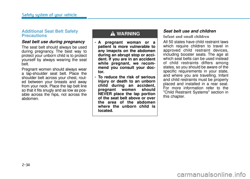 Hyundai Santa Fe 2019 Owners Manual 2-34
Safety system of your vehicle
Additional Seat Belt Safety
Precautions
Seat belt use during pregnancy
The seat belt should always be used
during pregnancy. The best way to
protect your unborn chi Hyundai Santa Fe 2019 Owners Manual 2-34
Safety system of your vehicle
Additional Seat Belt Safety
Precautions
Seat belt use during pregnancy
The seat belt should always be used
during pregnancy. The best way to
protect your unborn chi
